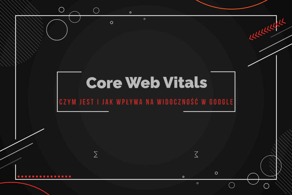 Core Web Vitals - czym jest i jak wpływa na widoczność w google