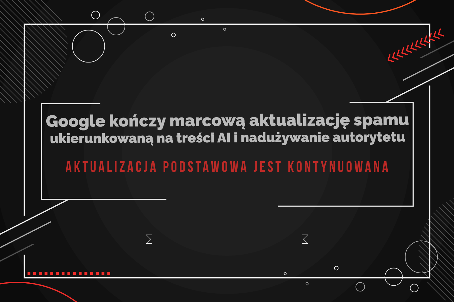 Google kończy marcową aktualizację spamu ukierunkowaną na treści AI i nadużywanie autorytetu; aktualizacja podstawowa jest kontynuowana